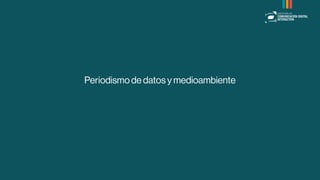 Periodismo de datos y medioambiente
 