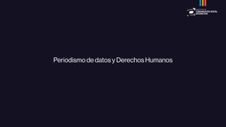 Periodismo de datos y Derechos Humanos
 