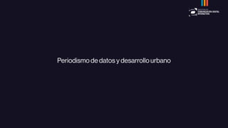 Periodismo de datos y desarrollo urbano
 