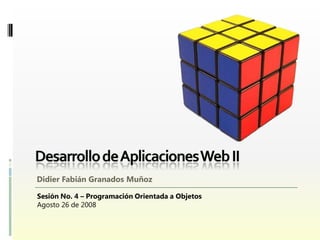 Didier Fabián Granados Muñoz

Sesión No. 4 – Programación Orientada a Objetos
Agosto 26 de 2008
 