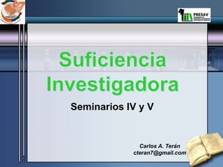 Carlos A. Terán
cteran7@gmail.com
Seminarios IV y V
 