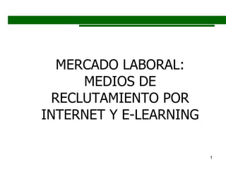 MERCADO LABORAL: MEDIOS DE RECLUTAMIENTO POR INTERNET Y E-LEARNING 