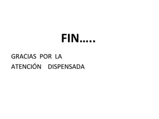 FIN….. GRACIAS  POR  LA ATENCIÓN  DISPENSADA 