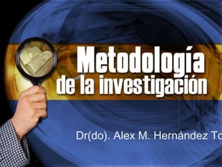 Dr(do). Alex M. Hernández Torres 