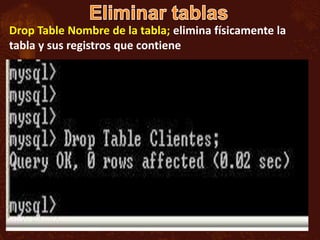 Drop Table Nombre de la tabla; elimina físicamente la
tabla y sus registros que contiene
 