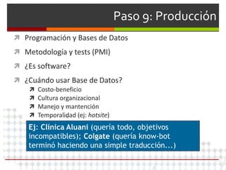 Paso 9: Producción
 Programación y Bases de Datos
 Metodología y tests (PMI)
 ¿Es software?
 ¿Cuándo usar Base de Dato...