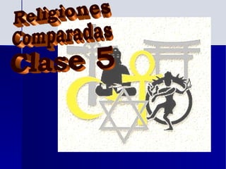 Religiones Comparadas Clase 5 