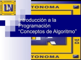 Introducción a la Programación “Conceptos de Algoritmo” 