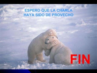 FIN ESPERO QUE LA CHARLA HAYA SIDO DE PROVECHO 