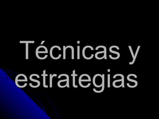 Técnicas y estrategias  