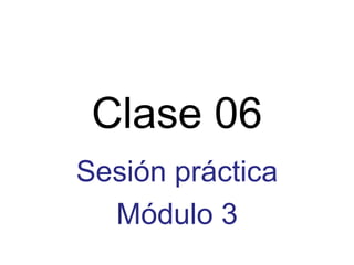 Clase 06 Sesión práctica Módulo 3 