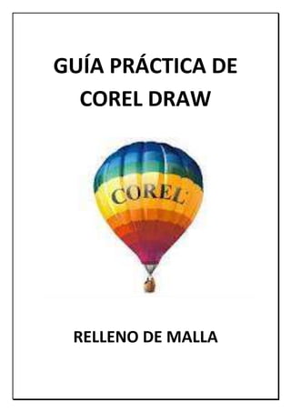 GUÍA PRÁCTICA DE
COREL DRAW
RELLENO DE MALLA
 