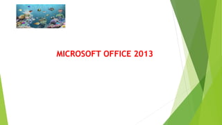 MICROSOFT OFFICE 2013
 