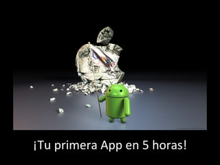 ¡Tu'primera'App'en'5'horas!'
 