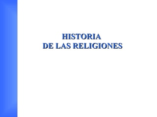 HISTORIA
DE LAS RELIGIONES
 