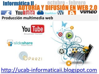 Producción multimedia web




http://ucab-informaticaii.blogspot.com
 