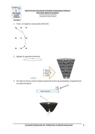 INSTITUTO DE EDUCACION SUPERIOR TECNOLÓGICO PÚBLICO
"ANTENOR ORREGO ESPINOZA"
Resolución Ministerial 509-86-ED
Revalidado RD Nº0432-2006-ED
Formando Profesionales De Calidad Para Un Mundo Empresarial 5
Ejemplo 3
1. Trazar un trayecto a mano alzada (utilice F5)
2. Agregar los siguientes elementos
3. Clic sobre la mezcla y tomar el botón trayecto de la barra de propiedades, enseguida hacer
clic sobre el trayecto
Mezclar
Agregar 80
etapas
 