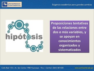 Proposiciones tentativas
de las relaciones entre
dos o más variables, y
se apoyan en
conocimientos
organizados y
sistematizados
 