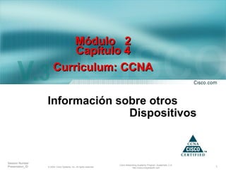 Información sobre otros Dispositivos M ó dulo  2 Capítulo 4 Curriculum: CCNA 