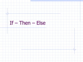 If – Then – Else 