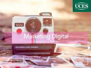 Marketing Digital
Instagram y Twitter
Licenciatura en Marketing
Clase 08
 