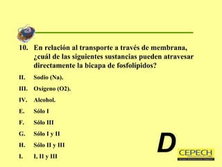 10.  En relación al transporte a través de membrana, ¿cuál de las siguientes sustancias pueden atravesar directamente la bicapa de fosfolípidos? Sodio (Na). Oxígeno (O2). Alcohol. Sólo I Sólo III Sólo I y II Sólo II y III I, II y III D 