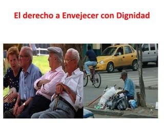 El derecho a Envejecer con Dignidad
 