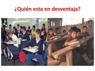 ¿Quién esta en desventaja?
 