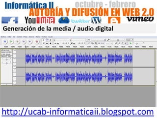 Generación de la media / audio digital




http://ucab-informaticaii.blogspot.com
 