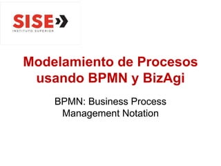 Modelamiento de Procesos
usando BPMN y BizAgi
BPMN: Business Process
Management Notation
 