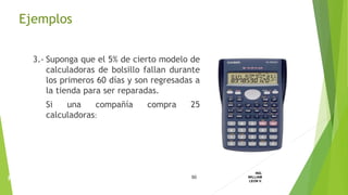 3.- Suponga que el 5% de cierto modelo de
calculadoras de bolsillo fallan durante
los primeros 60 días y son regresadas a
la tienda para ser reparadas.
Si una compañía compra 25
calculadoras:
50
ING.
WILLIAM
LEON V.PROBABILIDAD
BINOMIAL
Ejemplos
 