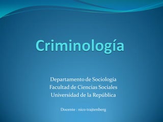 Departamento de Sociología
Facultad de Ciencias Sociales
 Universidad de la República

    Docente : nico trajtenberg
 