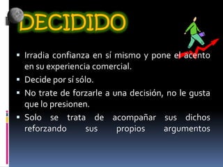EXIGENTEEs el cliente que interrumpe cuando estas en medio de una conversación con otros clientes.Demanda atención inmediata y suele tener un carácter inseguro.Roban mucho tiempo.  