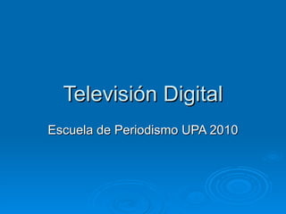 Televisión Digital Escuela de Periodismo UPA 2010 