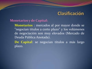  Flexibilidad : capacidad que tienen los precios de los activos financieros, que se negocian en un mercado, a cambiar ante un cambio que se produzca en la economía. 