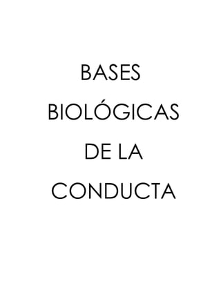 BASES BIOLÓGICAS DE LA CONDUCTA 