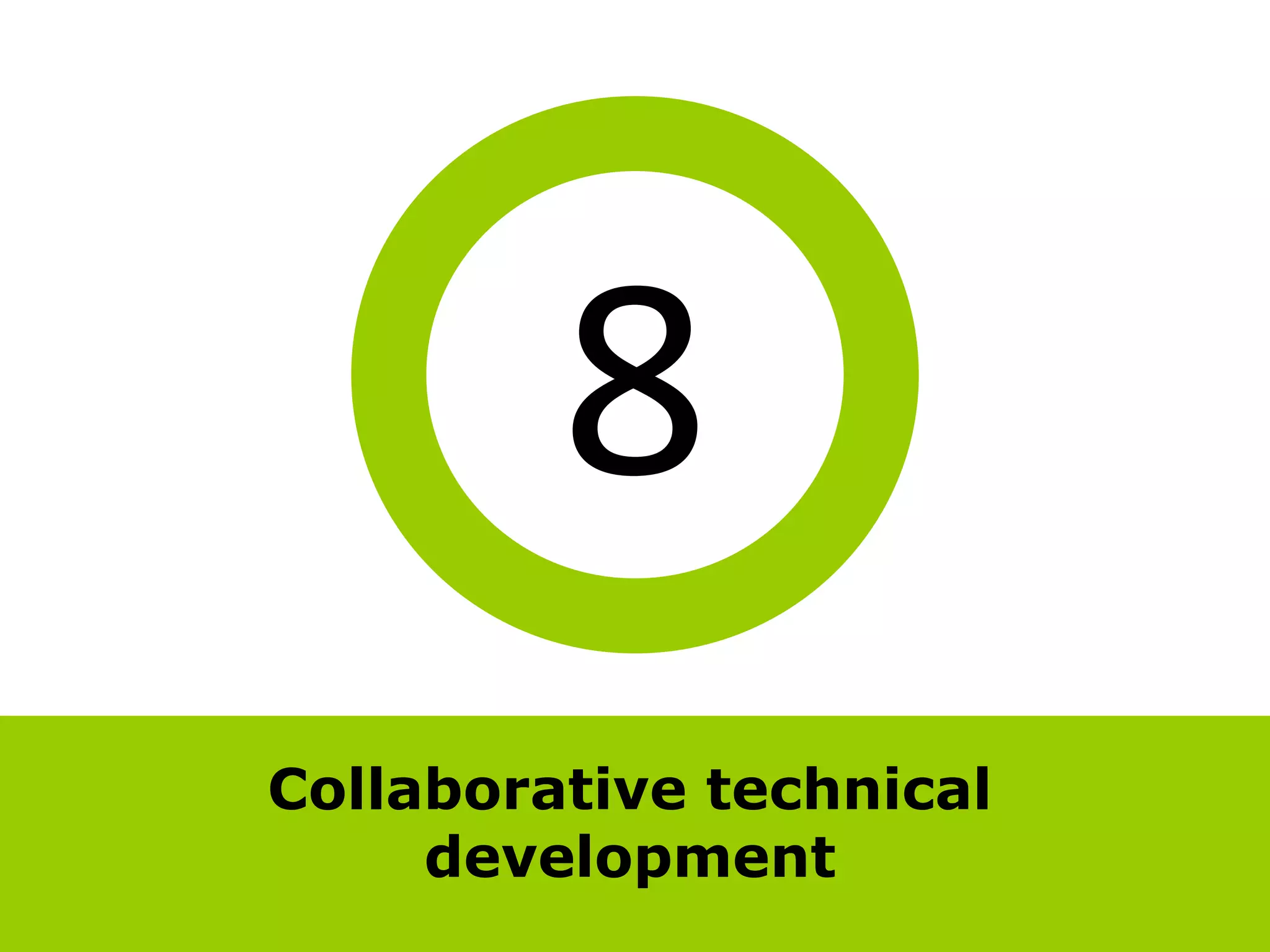 8
Collaborative technical
     development
 