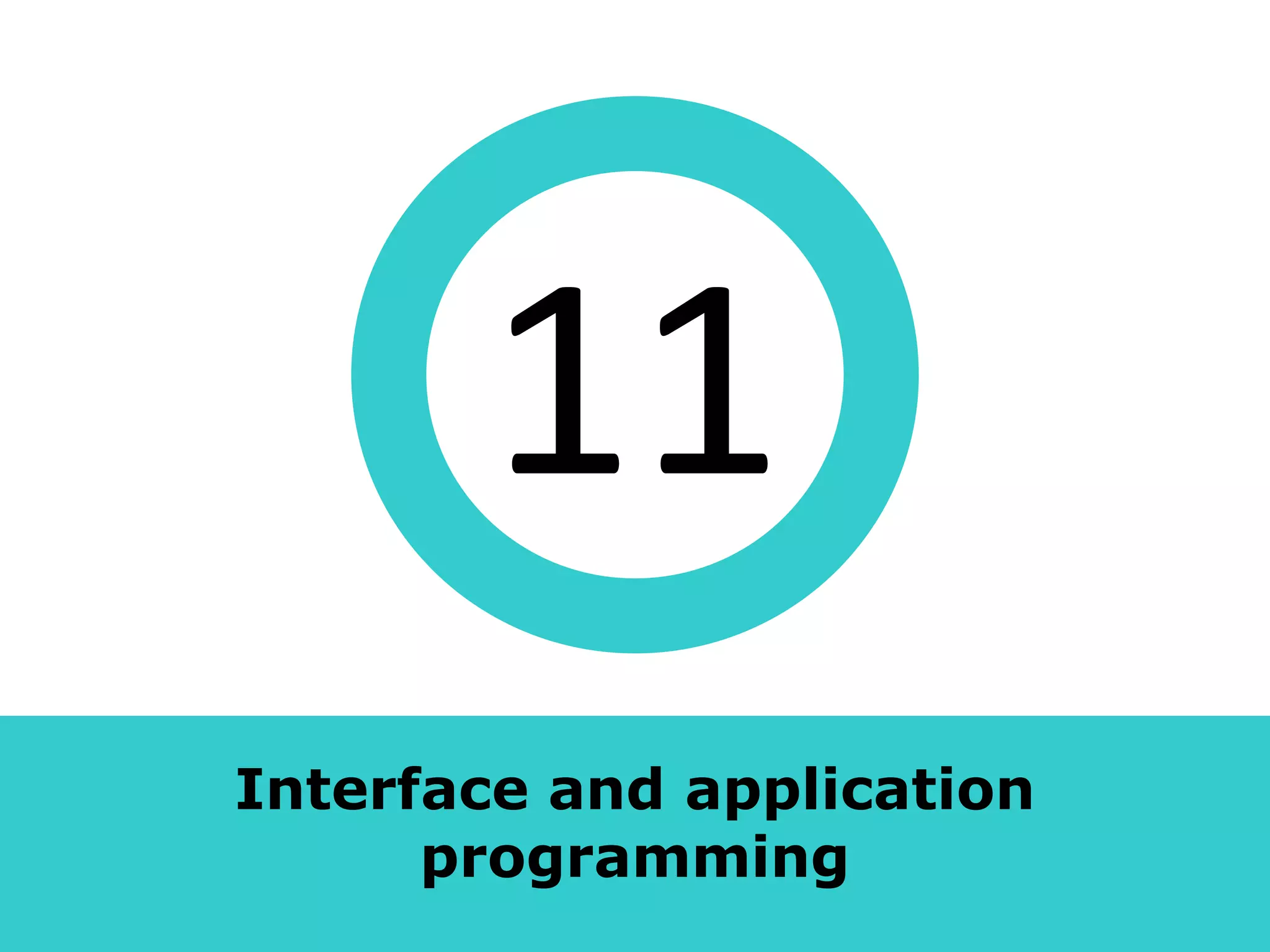 11
Interface and application
      programming
 
