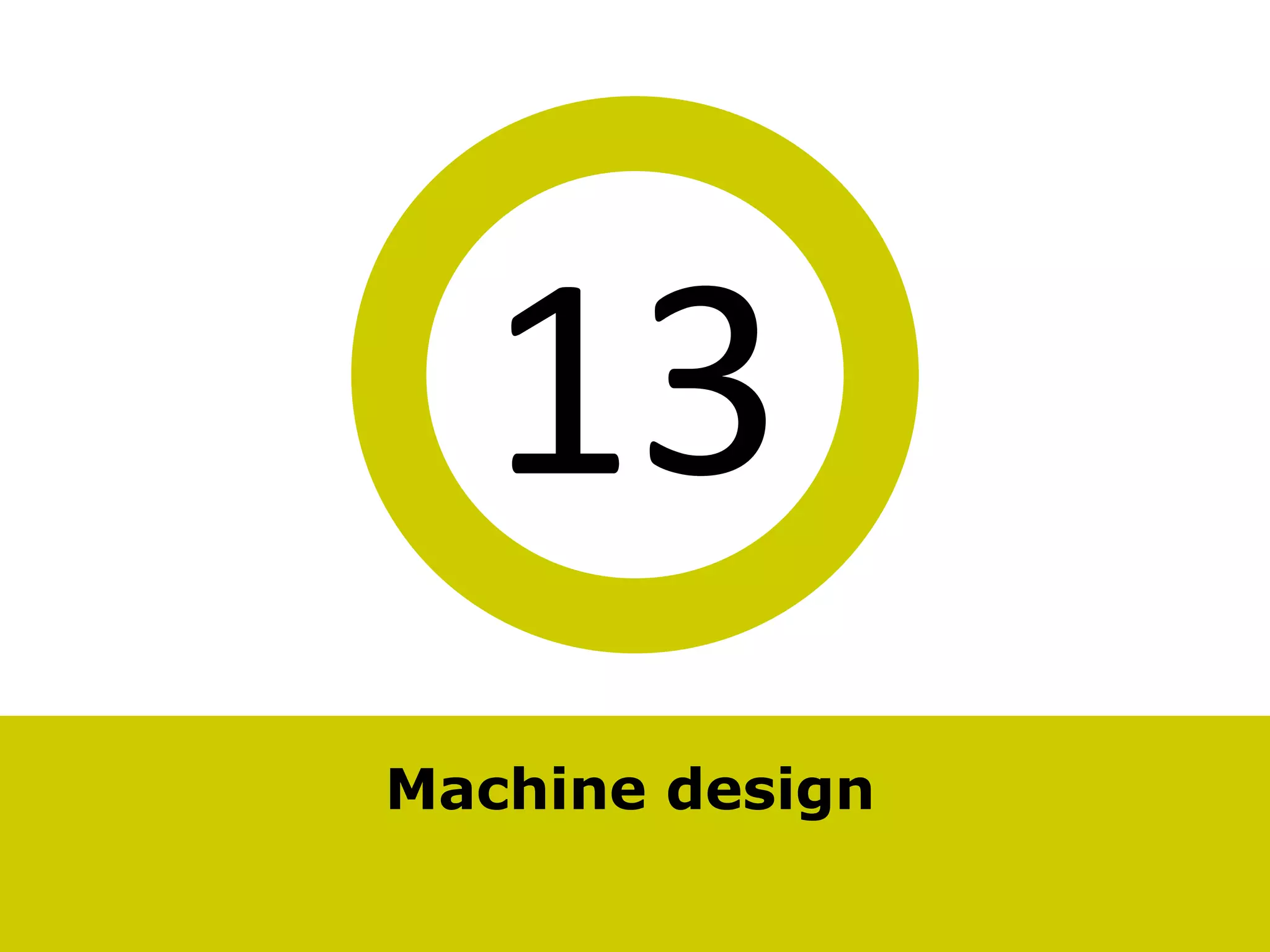 13
Machine design
 