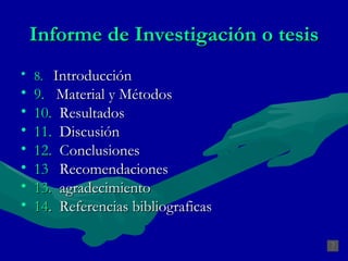 Informe de Investigación o tesis 8.   Introducción 9.   Material y Métodos 10.   Resultados   11.   Discusión  12.   C onclusiones 13   Recomendaciones 13.   agradecimiento 14 .  Referencias bibliograficas 