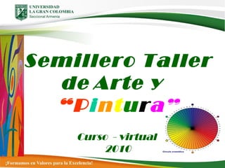 Semillero Taller de   Arte y   “ P i n t u r a ” Curso  - virtual  2010 