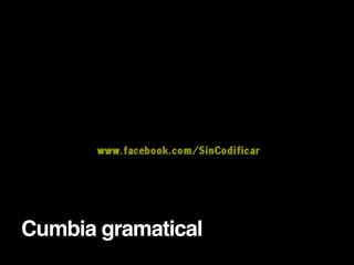 Cumbia gramatical!
 