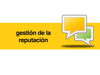 gestión de la
 reputación!
 