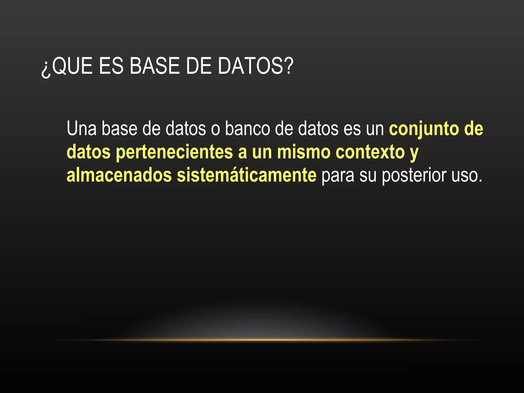 ¿QUE ES BASE DE DATOS? Una base de datos o banco de datos es un  conjunto de datos pertenecientes a un mismo contexto y almacenados sistemáticamente  para su posterior uso.  