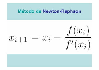Método de Newton-Raphson
 
