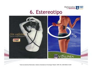 Diplomados
                                                                                                 en   Gerencia

                     6. Estereotipo




                                                                                                                 13
Todos los Derechos Reservados. Instituto Universitario de Tecnología "Readic" UNIR. Rif J-30001989-6 © 2007.
 