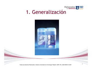 Diplomados
                                                                                                 en   Gerencia

             1. Generalización




                                                                                                                 8
Todos los Derechos Reservados. Instituto Universitario de Tecnología "Readic" UNIR. Rif J-30001989-6 © 2007.
 