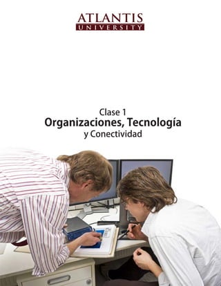 •	

                  •	   Clase 1
•	   Organizaciones, Tecnología
           •	   y Conectividad
 