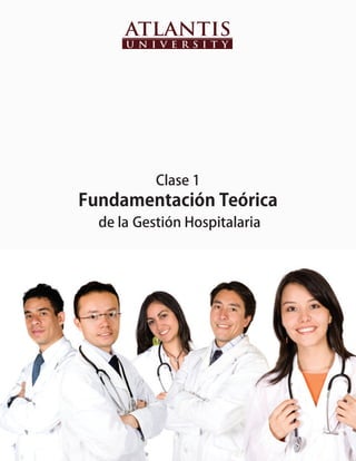 Clase 1
Fundamentación Teórica
  de la Gestión Hospitalaria
 