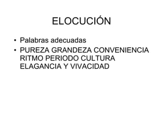 ELOCUCI ÓN Palabras adecuadas PUREZA GRANDEZA CONVENIENCIA RITMO PERIODO CULTURA ELAGANCIA Y VIVACIDAD 